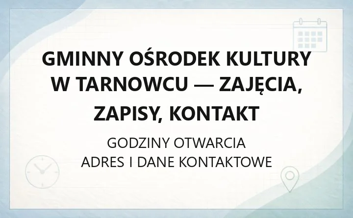 Gminny Ośrodek Kultury w Tarnowcu - zajęcia, zapisy, kontakt
