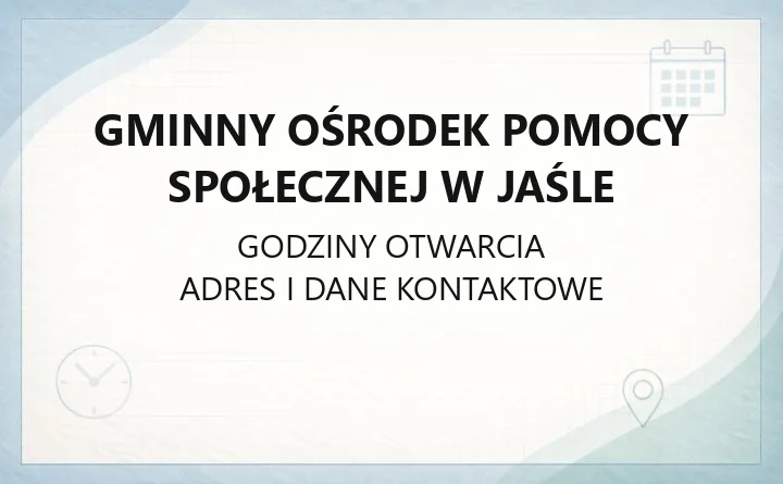 Gminny Ośrodek Pomocy Społecznej w Jaśle - kontakt, godziny i świadczenia