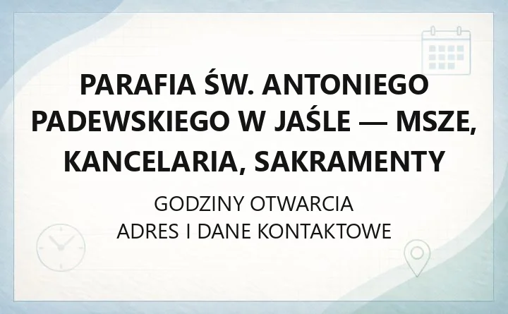 Parafia św. Antoniego Padewskiego w Jaśle - msze, kancelaria, sakramenty