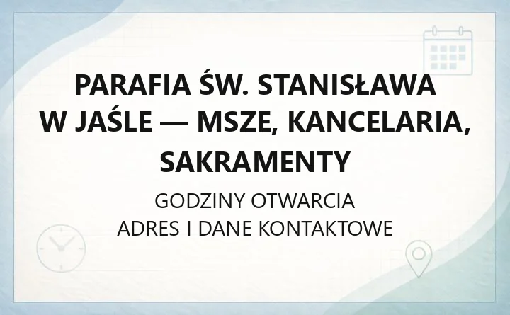 Parafia św. Stanisława w Jaśle - msze, kancelaria, sakramenty