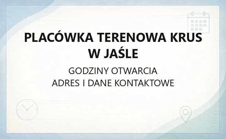 Placówka Terenowa KRUS w Jaśle - kontakt, godziny i obsługiwane gminy