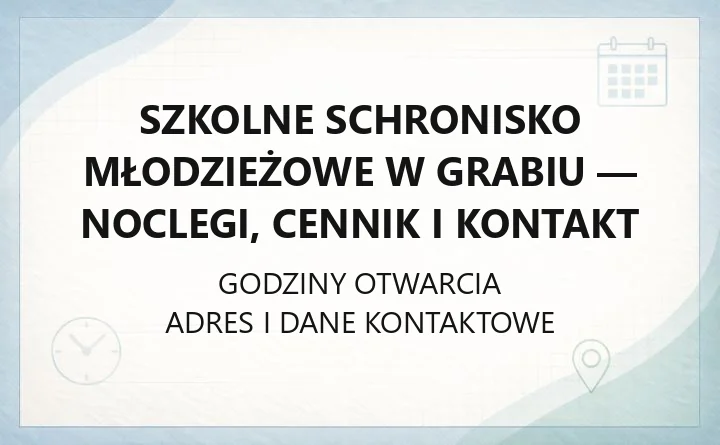 Szkolne Schronisko Młodzieżowe w Grabiu - noclegi, cennik i kontakt